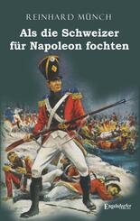 Als die Schweizer f&uuml;r Napoleon fochten