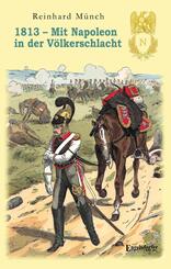 1813 - Mit Napoleon in der V&ouml;lkerschlacht