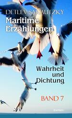 Maritime Erz&auml;hlungen - Wahrheit und Dichtung (Band 7)