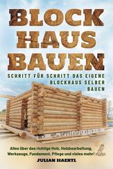 Blockhaus bauen - Schritt f&uuml;r Schritt das eigene Blockhaus selber bauen