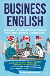 Business English - Das Buch mit Kurzgeschichten und &Uuml;bungen f&uuml;r Beruf und Karriere