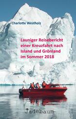 Launiger Reisebericht einer Kreuzfahrt nach Island und Gr&ouml;nland im Sommer 2018