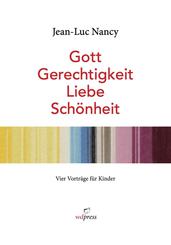 Gott Gerechtigkeit Liebe Sch&ouml;nheit
