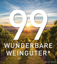 99 WUNDERBARE WEING&Uuml;TER (und ihre Weine)
