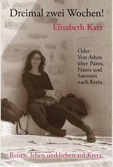 Dreimal zwei Wochen! Oder: Von Athen &uuml;ber P&aacute;ros, N&aacute;xos und Santorin nach Kreta.