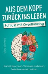 Aus dem Kopf zur&uuml;ck ins Leben - Schluss mit Overthinking