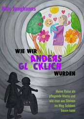 Wie wir anders gl&uuml;cklich wurden