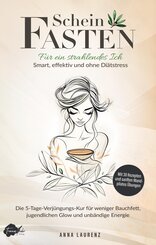 Scheinfasten: F&uuml;r ein strahlendes Ich - Smart, effektiv und ohne Di&auml;tstress