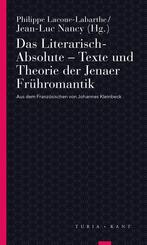 Das Literarisch-Absolute. Texte und Theorie der Jenaer Fr&uuml;hromantik