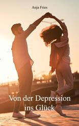 Von der Depression ins Gl&uuml;ck