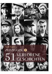 Zeitzeugen - 51 verlorene Geschichten vom 2. Weltkrieg