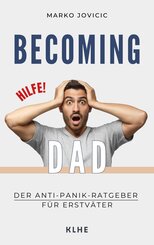 Becoming Dad: Der Anti-Panik Ratgeber für Erstväter