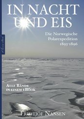 Fridtjof Nansen: In Nacht und Eis - Die Norwegische Polarexpedition 1893-1896 | Alle Bände in einem eBook (eBook, ePUB)