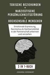 Toxische Beziehungen  + Narzisstische Persönlichkeitsstörung + Hochsensible Menschen (eBook, ePUB)