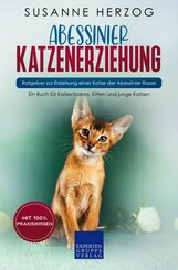 Abessinier Katzenerziehung - Ratgeber zur Erziehung einer Katze der Abessinier Rasse (eBook, ePUB/PDF)