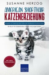 American Shorthair Katzenerziehung - Ratgeber zur Erziehung einer Katze der Amerikanisch Kurzhaar Rasse (eBook, ePUB/PDF)