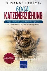 Bengal Katzenerziehung - Ratgeber zur Erziehung einer Katze der Bengal Rasse (eBook, ePUB/PDF)