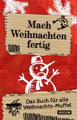 Mach Weihnachten fertig: Das Buch f&uuml;r alle Weihnachts-Muffel