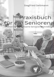 Praxisbuch f&uuml;r die Seniorenarbeit