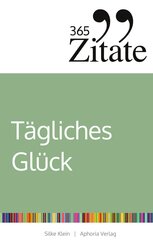 365 Zitate f&uuml;r t&auml;gliches Gl&uuml;ck