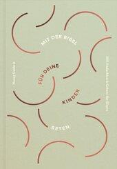 Mit der Bibel f&uuml;r deine Kinder beten