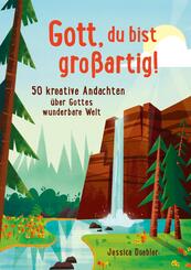 Gott, du bist gro&szlig;artig!