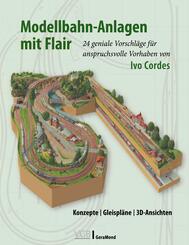 Modellbahn-Anlagen mit Flair: Konzepte, Gleispl&auml;ne, 3D-Ansichten