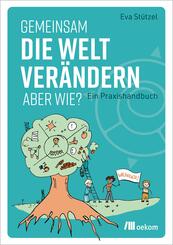 Gemeinsam die Welt ver&auml;ndern - aber wie?