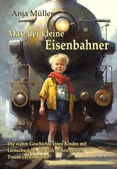 Max, der kleine Eisenbahner - Die wahre Geschichte eines Kindes mit Lernschw&auml;che, das sich seinen gro&szlig;en Traum verwirklichte