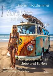 Sunshine auf den Wellen der Liebe - Von gro&szlig;er Freiheit, Liebe und Surfen - Aussteiger-Roman nach wahren Begebenheiten