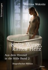 Kalte Wiege, kaltes Herz - Aus dem Himmel in die H&ouml;lle Band 2 - Biografischer Roman - Erinnerungen