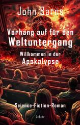 Vorhang auf f&uuml;r den Weltuntergang - Willkommen in der Apokalypse - Science-Fiction-Roman