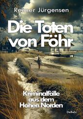 Die Toten von F&ouml;hr - Kriminalf&auml;lle aus dem Hohen Norden