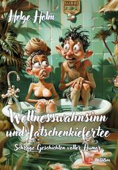 Wellnesswahnsinn und Latschenkiefertee - Schr&auml;ge Geschichten voller Humor