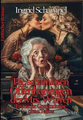 Die schamlosen Offenbarungen der Mrs. Warren - Erotische Gest&auml;ndnisse ohne Tabus - Erotischer Roman
