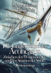 Die Jungfernfahrt der Aconcagua - Zwischen den Wogen der See und den St&uuml;rmen der Seele - Abenteuerroman