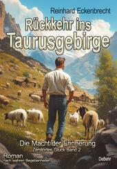 R&uuml;ckkehr ins Taurusgebirge - Die Macht der Erinnerung - Zerst&ouml;rtes Gl&uuml;ck Band 2 - Roman nach wahren Begebenheiten