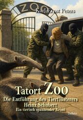 Tatort Zoo - Die Entf&uuml;hrung des Tierfl&uuml;sterers Heinz Schubert - Ein tierisch spannender Krimi