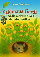 Feldmaus Gerda und die verlorene Welt der Moosv&ouml;lker - Kinderbuch ab 4 Jahren