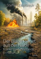 Der blaue Planet aus der N&auml;he - Kranke Wasserzust&auml;nde - Ein Pl&auml;doyer