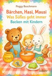B&auml;rchen, Hasi, Mausi - Was S&uuml;&szlig;es geht immer - Backen mit Kindern