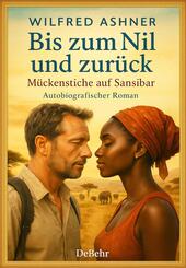Bis zum Nil und zur&uuml;ck - M&uuml;ckenstiche auf Sansibar - Autobiografischer Roman
