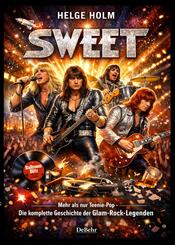 Sweet - Mehr als nur Teenie-Pop - Die komplette Geschichte der Glam-Rock-Legenden