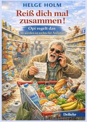 Rei&szlig; dich mal zusammen! - Opi regelt das - Alt werden ist nichts f&uuml;r Anf&auml;nger
