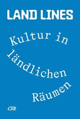 Land Lines. Kultur in l&auml;ndlichen R&auml;umen