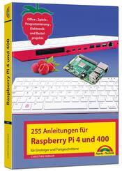 Raspberry Pi 4 und 400 - 255 Anleitungen f&uuml;r Einsteiger und Fortgeschrittene