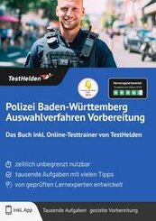 Polizei Baden-W&uuml;rttemberg Auswahlverfahren Vorbereitung: Das Buch inkl. Online-Testtrainer von TestHelden