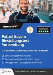 Polizei Bayern Einstellungstest Vorbereitung: Das Buch inkl. Online-Testtrainer von TestHelden