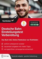 Deutsche Bahn Einstellungstest Vorbereitung: Das Buch inkl. Online-Testtrainer von TestHelden