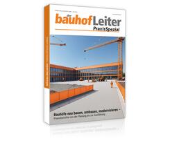 bauhofLeiter-PraxisSpezial: Bauh&ouml;fe neu bauen, umbauen, modernisieren